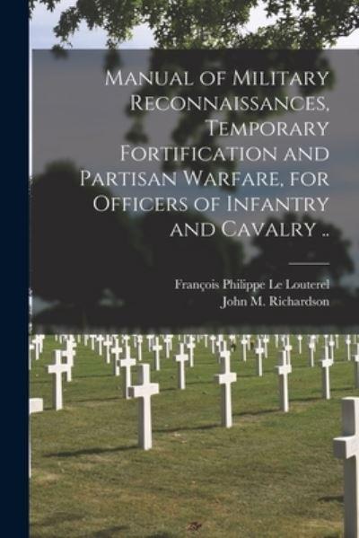 Manual of Military Reconnaissances, Temporary Fortification and Partisan Warfare, For Officers of Infantry and Cavalry ..