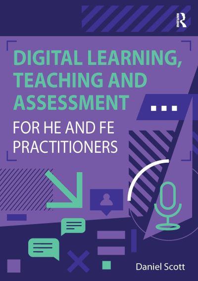 Digital Learning, Teaching and Assessment For HE and FE Practitioners