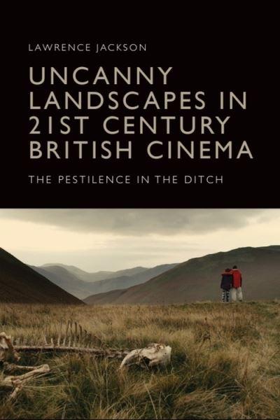 Uncanny Landscapes in 21st-Century British Cinema