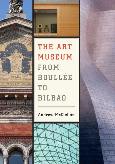 The Art Museum From Boullée To Bilbao