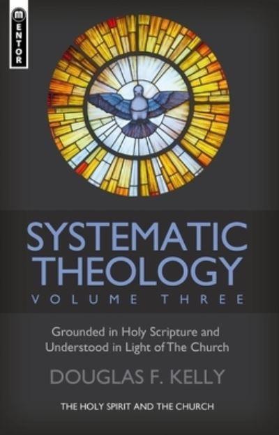 Systematic Theology Volume Three The Holy Spirit and the Chu