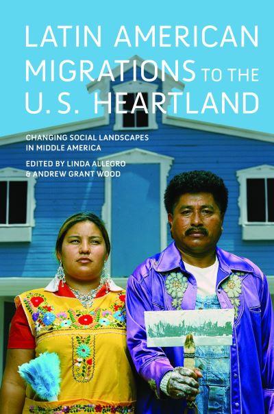 Latin American Migrations To the U.S. Heartland