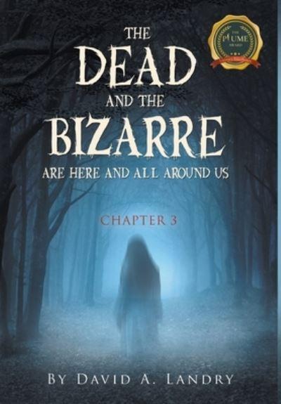 The Dead and the Bizarre Are Here and All Around Us