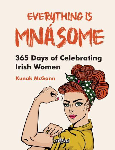 Everything Is Mnásome: 365 Days of Celebrating Irish Women