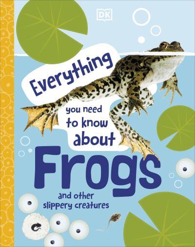 Everything You Need To Know About Frogs and Other Slippery Creatures
