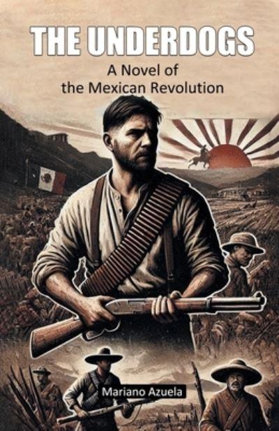 The Underdogs A Novel of the Mexican Revolution