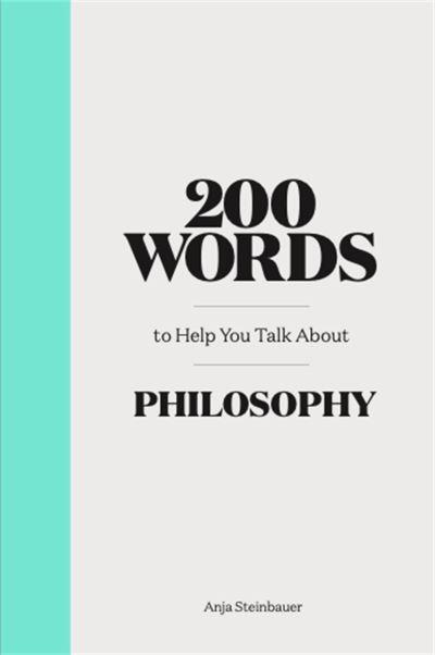 200 Words To Help You Talk About Philosophy