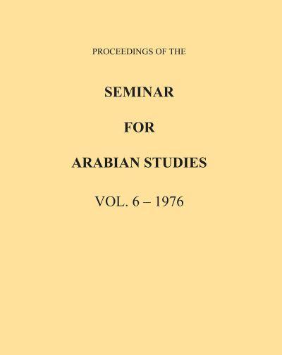 Proceedings of the Seminar For Arabian Studies Volume 6 1976