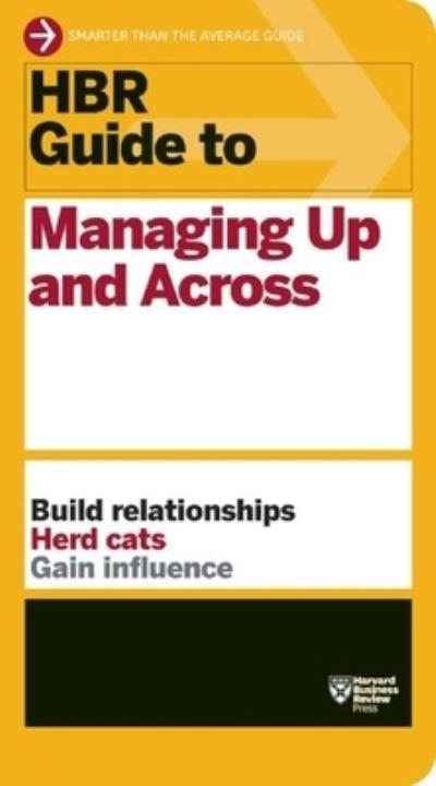 HBR Guide To Managing Up and Across