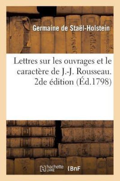 Lettres Sur Les Ouvrages Et Le Caractère De J.-J. Rousseau.