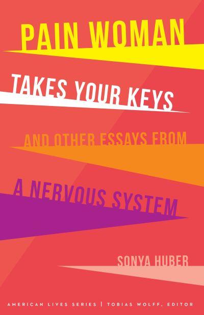 Pain Woman Takes Your Keys, and Other Essays From a Nervous