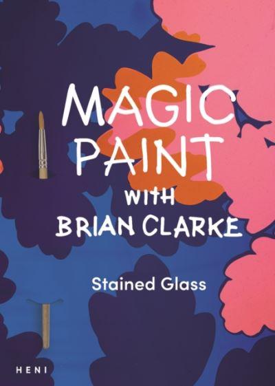 Magic Paint With Brian Clarke: Stained Glass