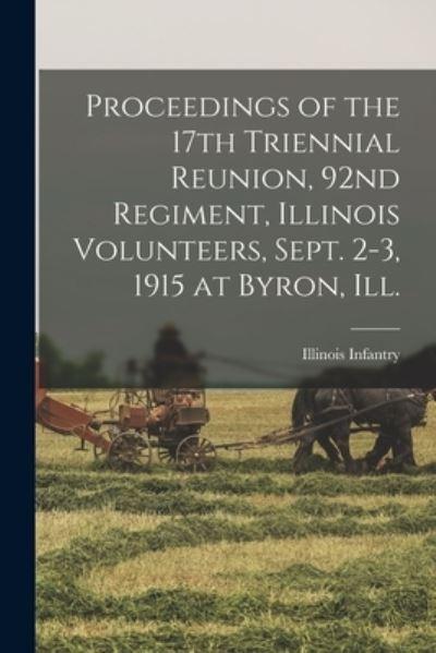 Proceedings of the 17th Triennial Reunion, 92nd Regiment, Illinois Volunteers, Sept. 2-3, 1915 At Byron, Ill.