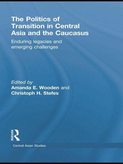 The Politics of Transition in Central Asia and the Caucasus