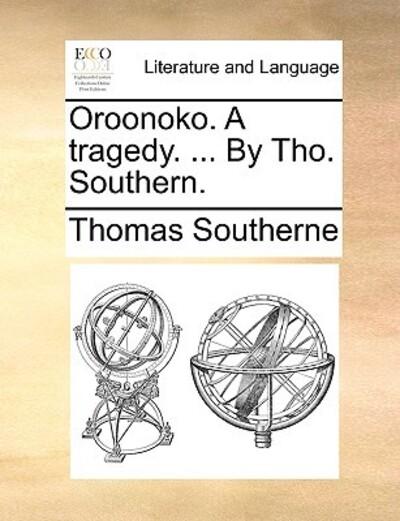 Oroonoko. a Tragedy. ... By Tho. Southern.