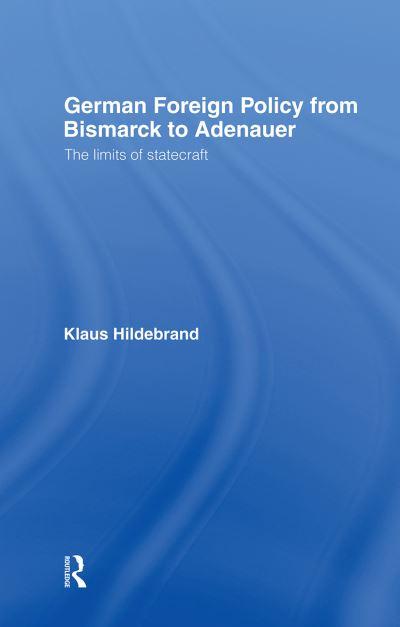 German Foreign Policy From Bismarck To Adenauer