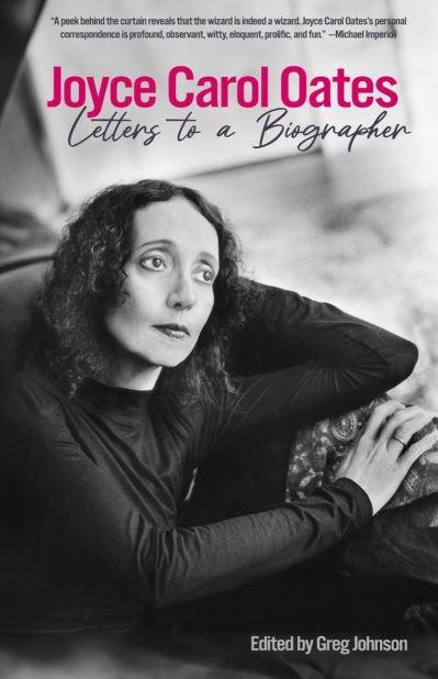 Joyce Carol Oates: Letters To a Biographer