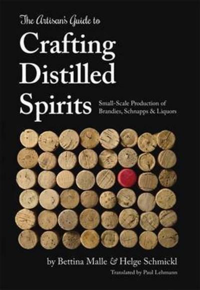 The Artisan's Guide To Crafting Distilled Spirits