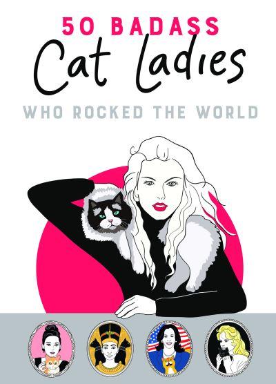 50 Badass Cat Ladies Who Rocked the World