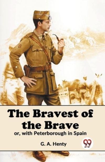 The Bravest Of The Brave Or, With Peterborough In Spain