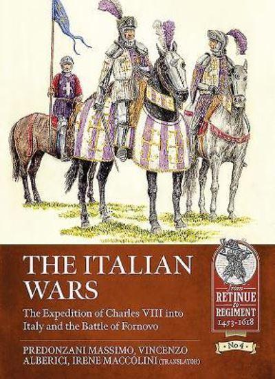 The Italian Wars. Volume 1 The Expedition of Charles VIII Into Italy and the Battle of Fornovo