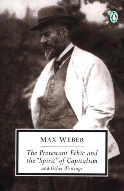 The Protestant Ethic and the "Spirit" of Capitalism and Other Writings