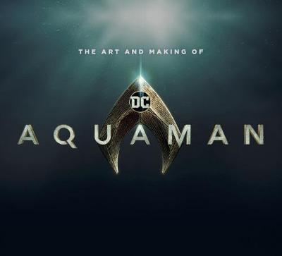 The Art and Making of Aquaman
