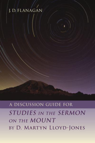 A Discussion Guide For Studies in the Sermon on the Mount By D. Martyn Lloyd-Jones
