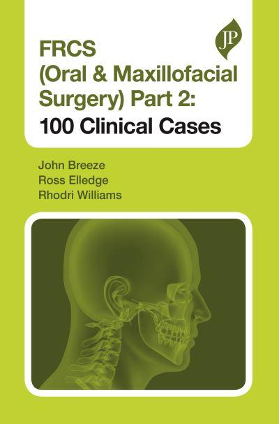 FRCS (Oral & Maxillofacial Surgery). Part 2 100 Clinical Cases