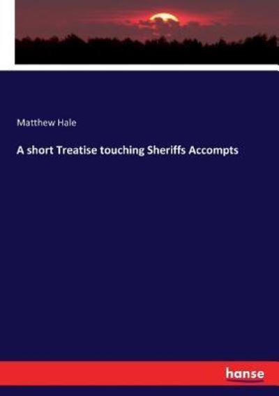 A Short Treatise Touching Sheriffs Accompts