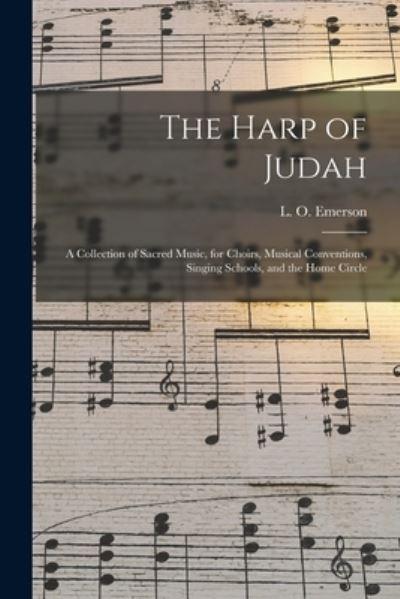 The Harp of Judah; a Collection of Sacred Music, For Choirs, Musical Conventions, Singing Schools, and the Home Circle