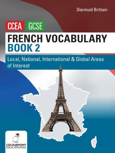 French Vocabulary For CCEA GCSE. Book 2 Local, National, Int