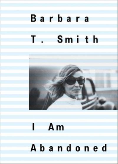 Barbara T. Smith - I Am Abandoned