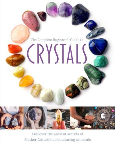 The Complete Beginner's Guide To Crystals