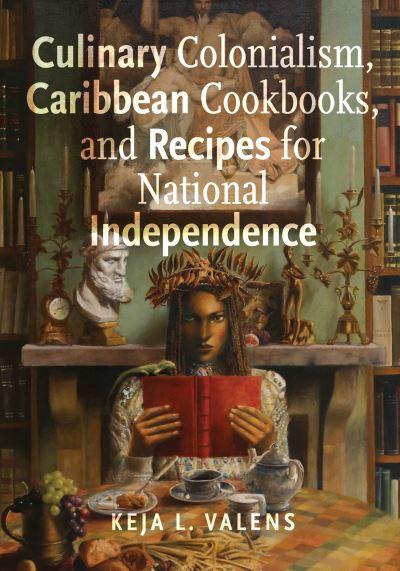 Culinary Colonialism, Caribbean Cookbooks, and Recipes For National Independence
