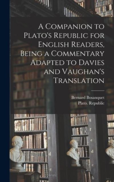 A Companion To Plato's Republic For English Readers, Being a Commentary Adapted To Davies and Vaughan's Translation