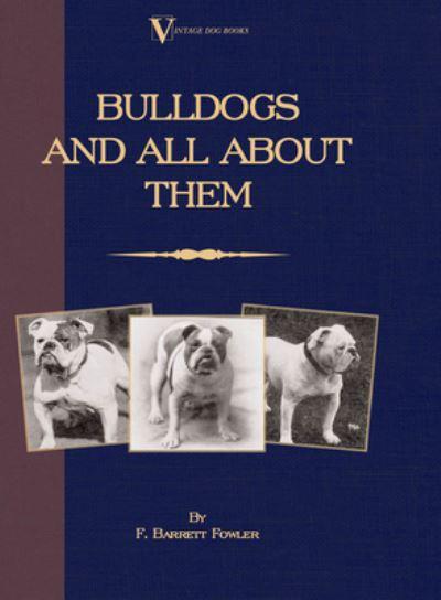 Bulldogs and All About Them (A Vintage Dog Books Breed Class