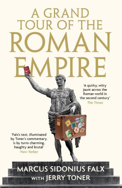 A Grand Tour of the Roman Empire By Marcus Sidonius Falx