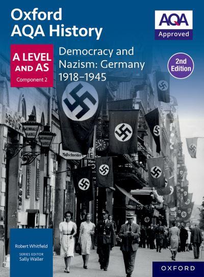Oxford AQA History For A Level: Democracy and Nazism: Germany 1918-1945 Student Book Second Edition