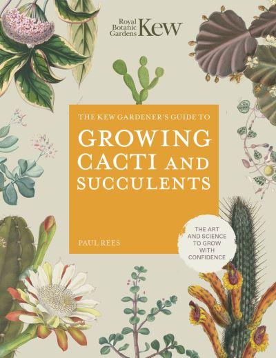 The Kew Gardener's Guide To Growing Cacti and Succulents