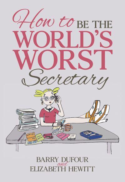 How To Be the World's Worst Secretary
