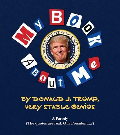 My Book About Me By Donald J. Trump (a Parody)