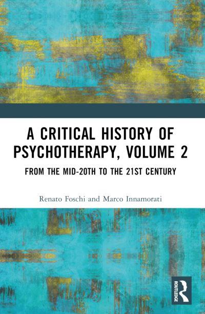 A Critical History of Psychotherapy. Volume 2 From the Mid-20th To the 21st Century