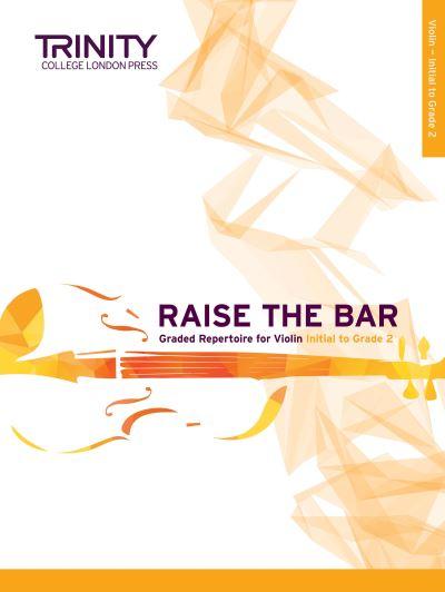 Raise the Bar Violin Book 1: Initial To Grade 2