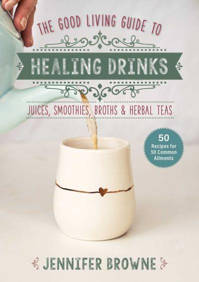 Good Living Guide To Healing Drinks