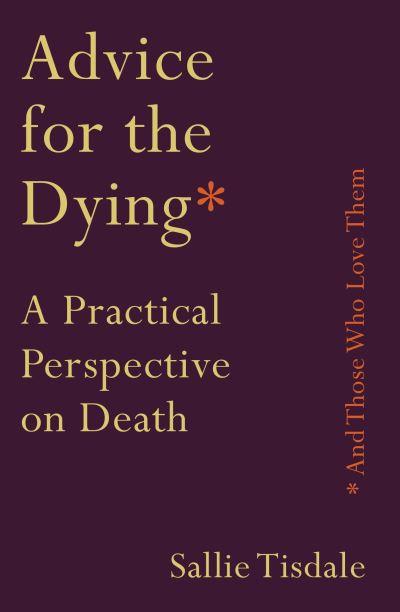 Advice For the Dying (and Those Who Love Them)