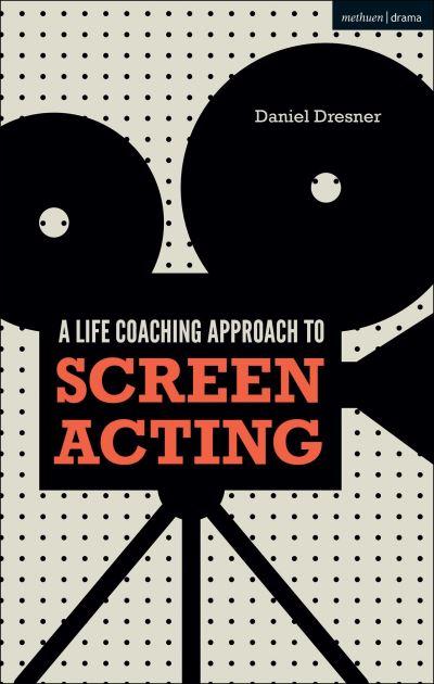 A Life-Coaching Approach To Screen Acting
