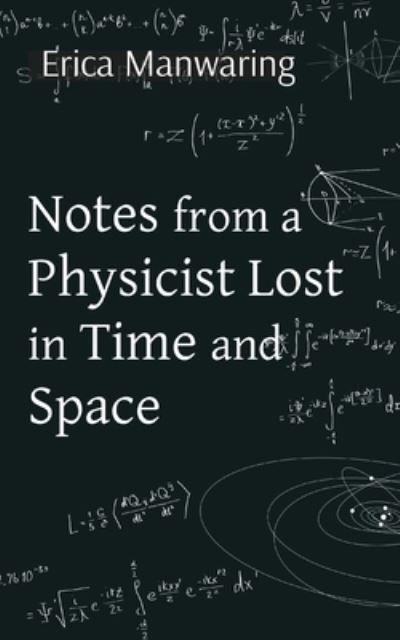 Notes From a Physicist Lost in Time and Space