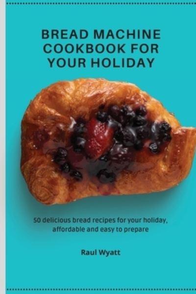Bread Machine Cookbook For Your Holiday