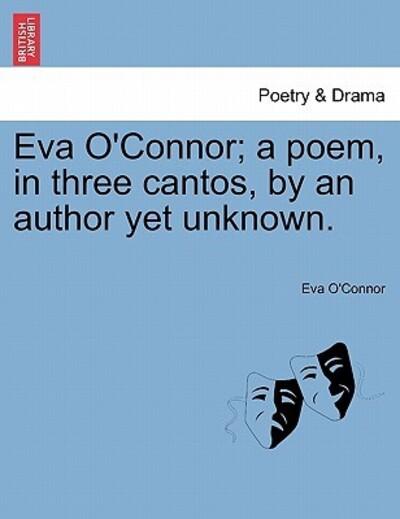 Eva O'Connor; a Poem, in Three Cantos, By an Author Yet Unknown.